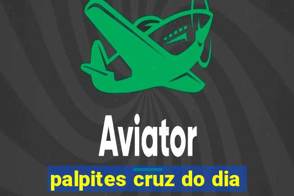 palpites cruz do dia